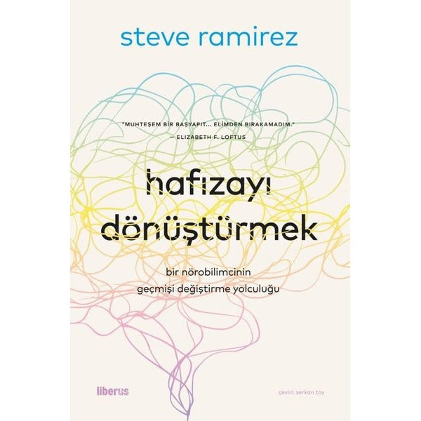 Hafızayı Dönüştürmek: Bir Nörobilimcinin Geçmişi Değiştirme Yolculuğu | Liberus (İnce Kapak)