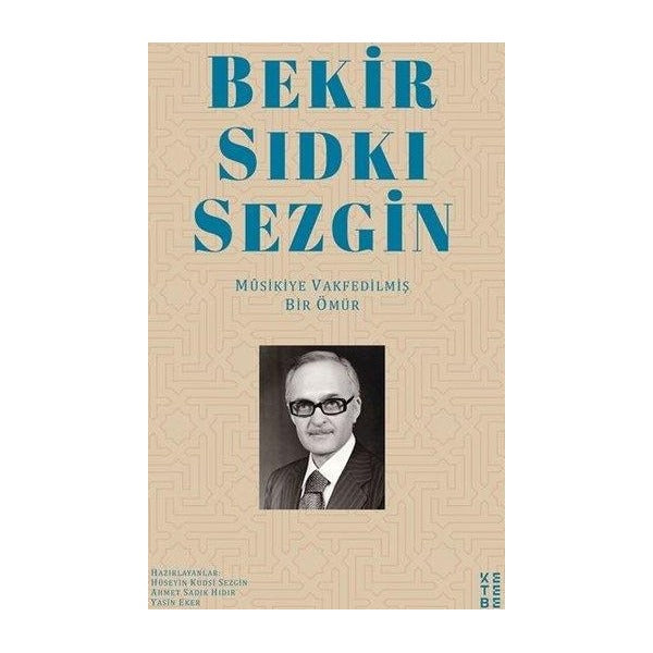 Bekir Sıdkı Sezgin - Musikiye Vakfedilmiş Bir Ömür | Ketebe Yayınları