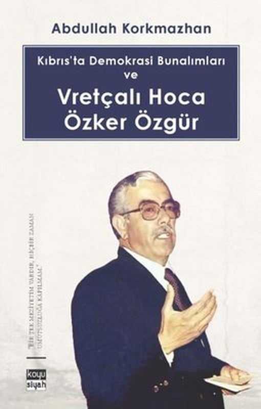 Kıbrıs’ta Demokrasi Bunalımları ve Vretçalı Hoca Özker Özgür | Koyu Siyah