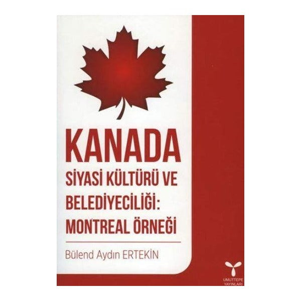 Kanada Siyasi Kültürü ve Belediyeciliği: Montreal Örneği | Umuttepe Yayınları (Ciltsiz)