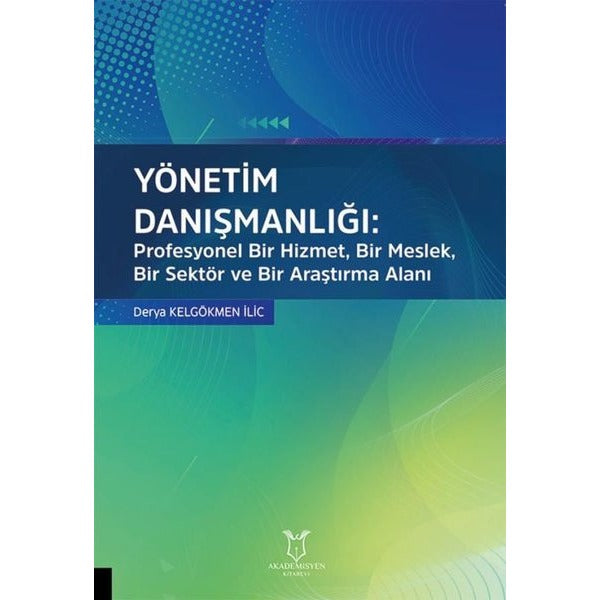 Yönetim Danışmanlığı: Profesyonel Bir Hizmet, Bir Meslek, Bir Sektör ve Bir Araştırma Alanı