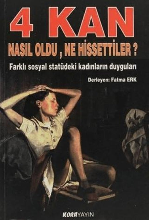 4 Kan Nasıl Oldu, Ne Hissettiler? Farklı Sosyal Statüdeki Kadınların Duyguları | Kora Yayın (Ciltsiz)