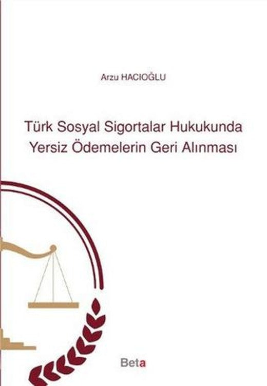 Türk Sosyal Sigortalar Hukukunda Yersiz Ödemelerin Geri Alınması | Beta Yayınevi (Ciltsiz)