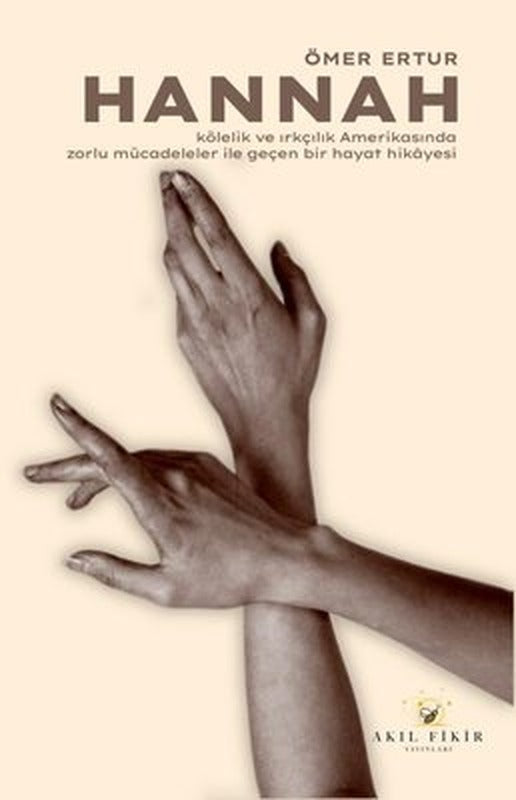 Hannah - Kölelik ve Irkçılık Amerikasında Zorlu Mücadeleler İle Geçen Bir Hayat Hikayesi | Akıl Fikir Yayınları