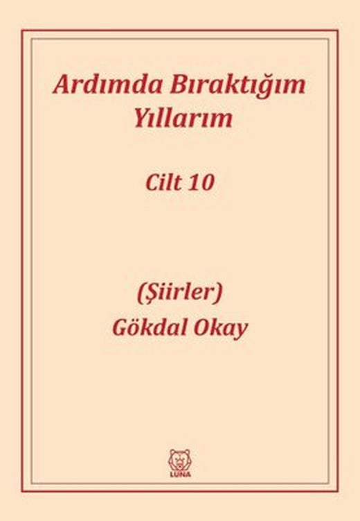 Ardımda Bıraktığım Yıllarım - Şiirler Cilt 10 | Luna Yayınları