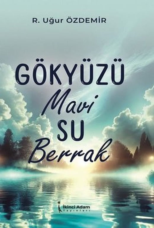 Gökyüzü Mavi Su Berrak | İkinci Adam Yayınları (İnce Kapak)