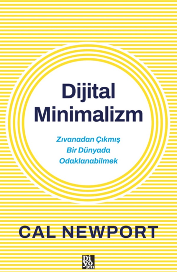 Dijital Minimalizm - Zıvanadan Çıkmış Bir Dünyada Odaklanabilmek | Diyojen Yayıncılık (İnce Kapak)