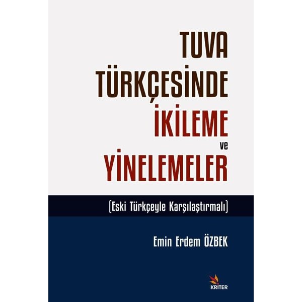 Tuva Türkçesinde İkileme ve Yinelemeler - Eski Türkçeyle Karşılaştırmalı | Kriter (İnce Kapak)