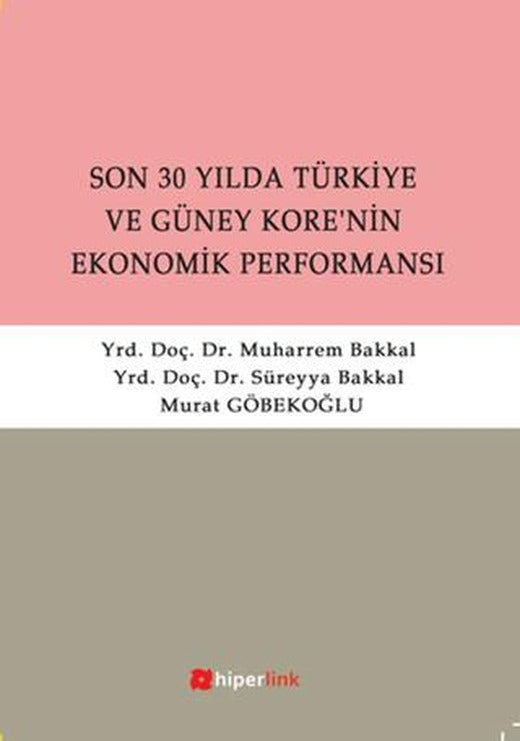 Son 30 Yılda Türkiye ve Güney Kore’nin Ekonomik Performansı | Hiperlink Yayınları (Ciltsiz)