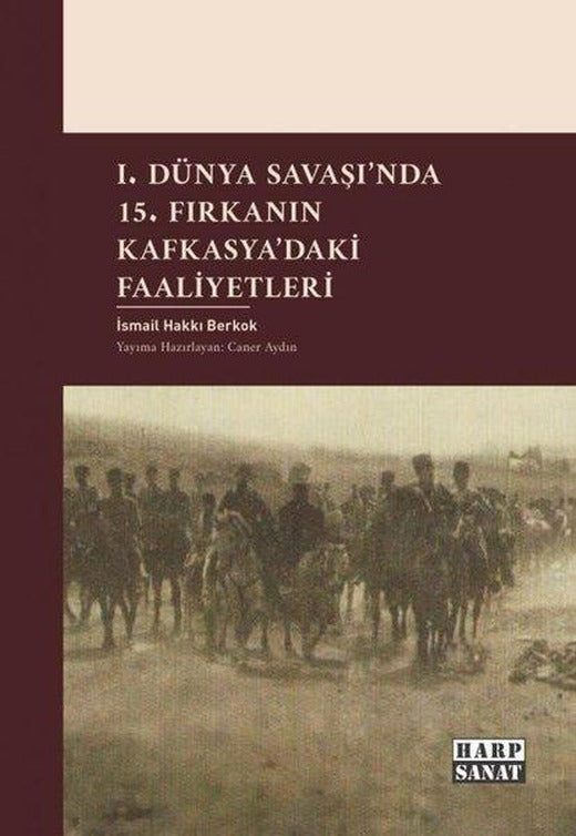1. Dünya Savaşı'nda 15. Fırkanın Kafkasya'daki Faaliyetleri | Harp Sanat Yayınları (İnce Kapak)