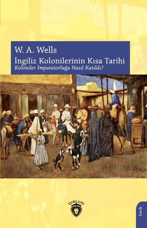İngiliz Kolonilerinin Kısa Tarihi - Koloniler İmparatorluğa Nasıl Katıldı? | Dorlion Yayınevi