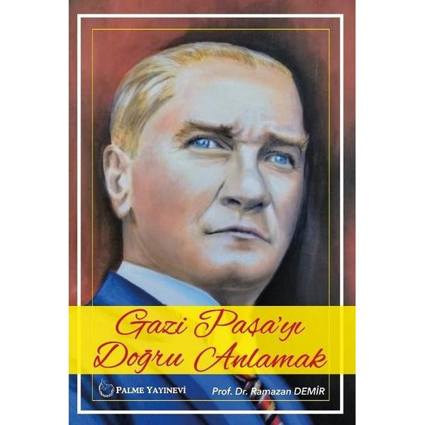 Gazi Paşa'yı Doğru Anlamak | Palme Yayıncılık (Ciltsiz)