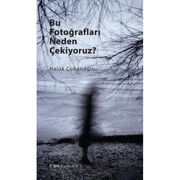 Bu Fotoğrafları Neden Çekiyoruz? | Espas Sanat Kuram Yayınları (İnce Kapak)