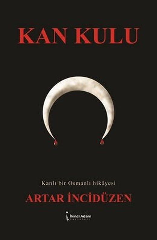 Kan Kulu - Kanlı Bir Osmanlı Hikayesi | İkinci Adam Yayınları