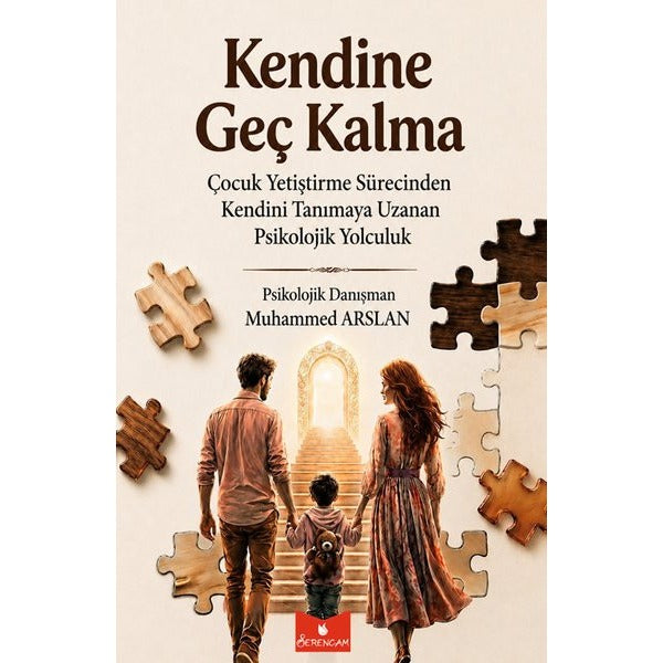 Kendine Geç Kalma - Çocuk Yetiştirme Sürecinden Kendini Tanımaya Uzanan Psikolojik Yolculuk | Serencam Yayınevi (İnce Kapak)
