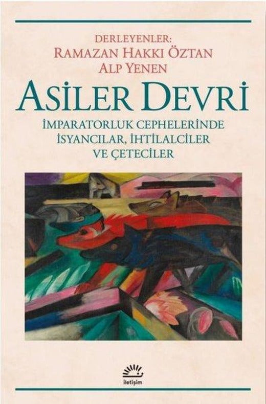 Asiler Devri - İmparatorluk Cephelerinde İsyancılar İhtilalciler ve Çeteciler | İletişim Yayınları (İnce Kapak)