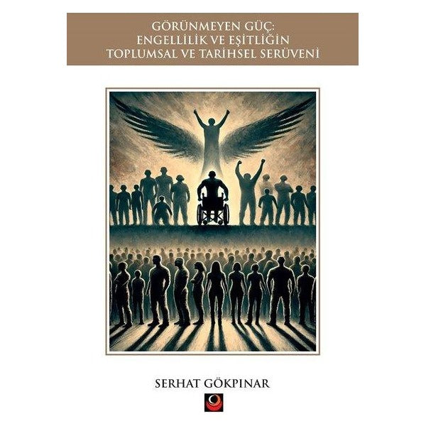Görünmeyen Güç - Engellilik ve Eşitliğin Toplumsal ve Tarihsel Serüveni | Coral Dağıtım (İnce Kapak)