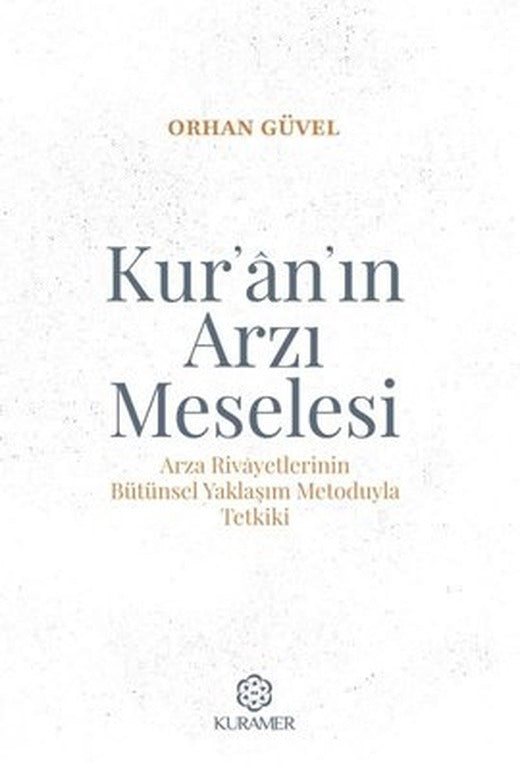 Kur'an'ın Arzı Meselesi - Arza Rivayetlerinin Bütünsel Yaklaşım Metoduyla Tetkiki | Kuramer (İnce Kapak )