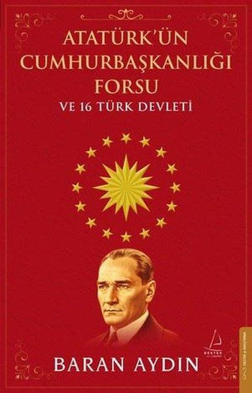 Atatürk'ün Cumhurbaşkanlığı Forsu ve 16 Türk Devleti | Destek Yayınları (İnce Kapak)