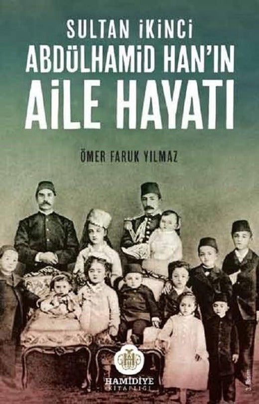 Sultan İkinci Abdülhamid Han'ın Aile Hayatı | Çamlıca Basım Yayın (İnce Kapak)
