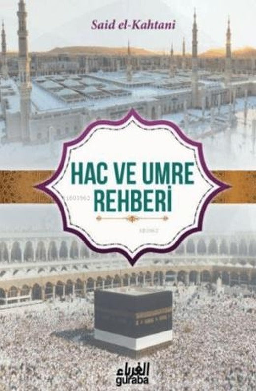 Kur’an ve Sünnet’in Işığında Hac ve Umre Rehberi | Guraba Yayınları (Ciltsiz)