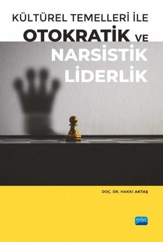 Kültürel Temelleri ile Otokratik ve Narsistik Liderlik | Nobel Akademik Yayıncılık (İnce Kapak)