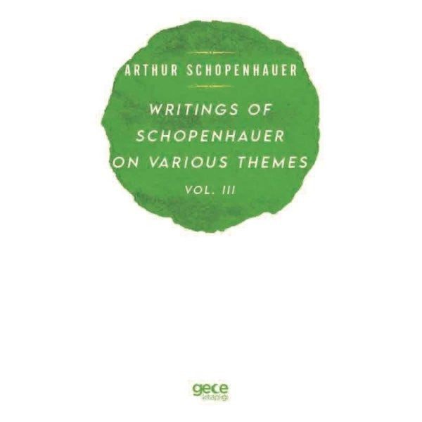 Writings of Schopenhauer of Various Themes Vol - 3 | Gece Kitaplığı