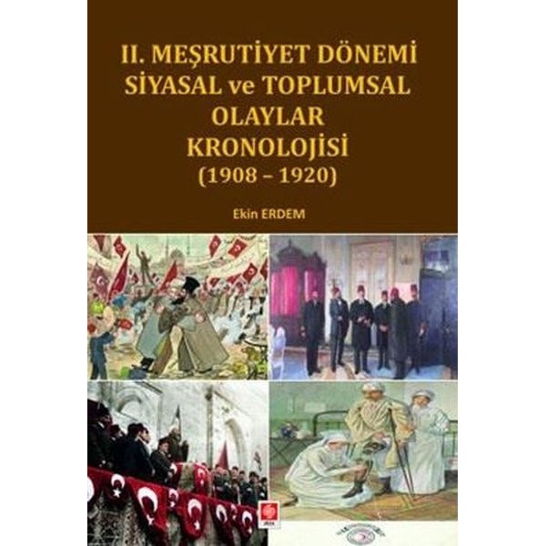 2. Meşrutiyet Dönemi Siyasal ve Toplumsal Olaylar kronolojisi 1908 - 1920 | Ekin Basım Yayın (İnce Kapak)