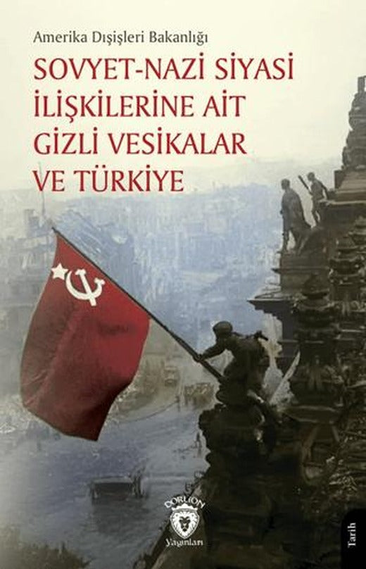 Sovyet Nazi Siyasi İlişkilerine Ait Gizli Vesikalar ve Türkiye | Dorlion Yayınları (Ciltsiz)