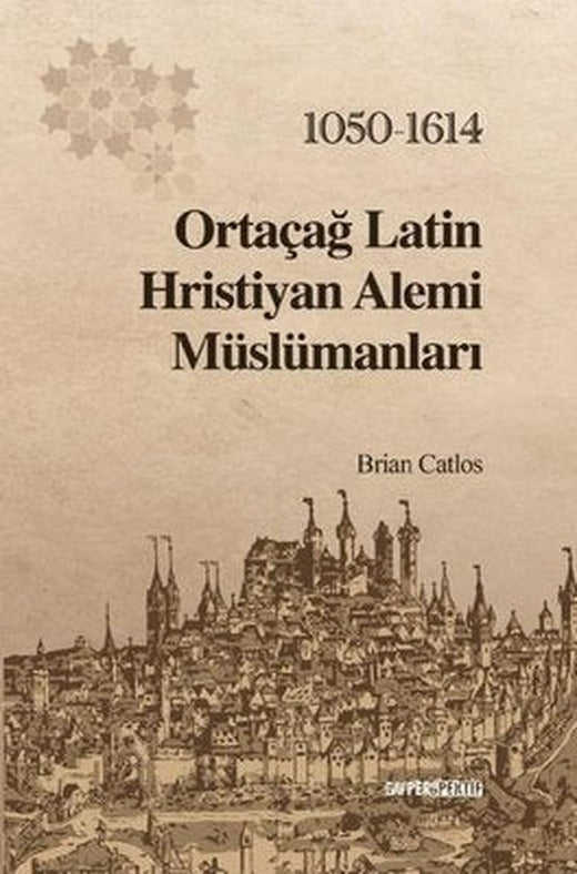 Ortaçağ Latin Hristiyan Alemi Müslümanları 1050 - 1614 | GAV Perspektif Yayınları