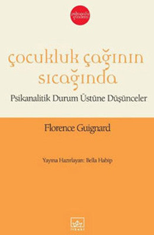 Çocukluk Çağının Sıcağında - Psikanalitik Durum Üstüne Düşünceler | İthaki Yayınları