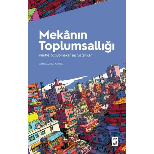 Mekanın Toplumsallığı Kentte Sosyomekansal Sistemler | Ketebe Yayınları (Ciltsiz)