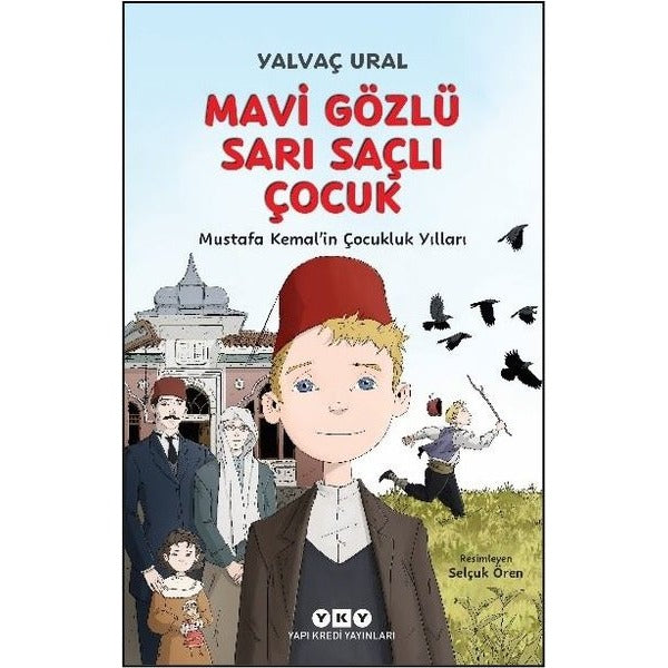 Mavi Gözlü Sarı Saçlı Çocuk - Mustafa Kemal'in Çocukluk Yılları - Fleksi Kapak | Yapı Kredi Yayınları (Ciltli)