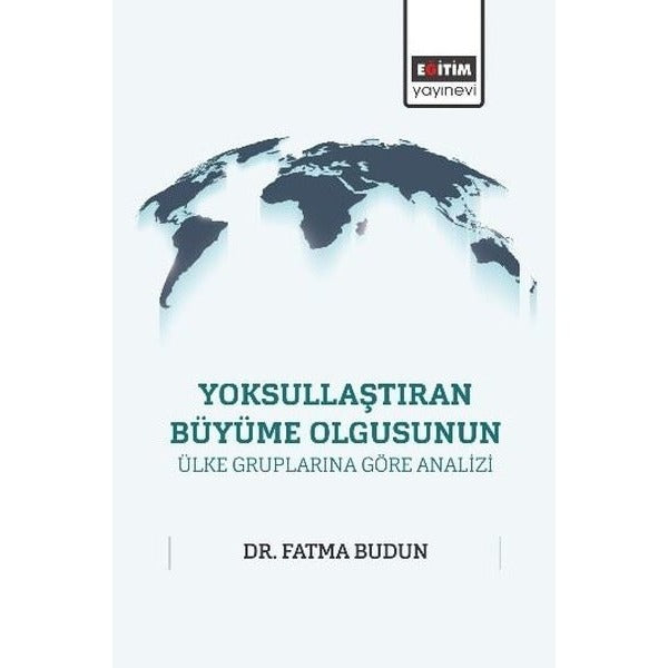 Yoksullaştıran Büyüme Olgusunun Ülke Gruplarına Göre Analizi | Eğitim Yayınevi (İnce Kapak)