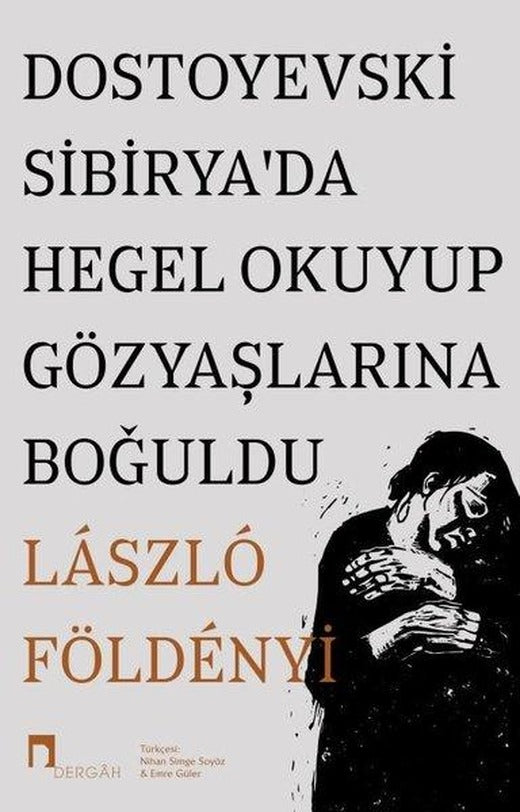 Dostoyevski Sibirya'da Hegel Okuyup Gözyaşlarına Boğuldu | Dergah Yayınları (İnce Kapak)