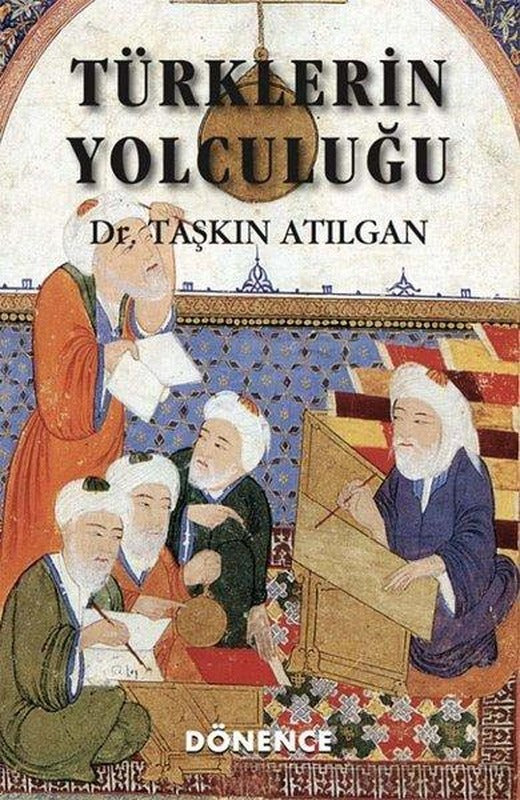 Türklerin Yolculuğu | Dönence Basım ve Yayın Hizmetleri (Ciltli)