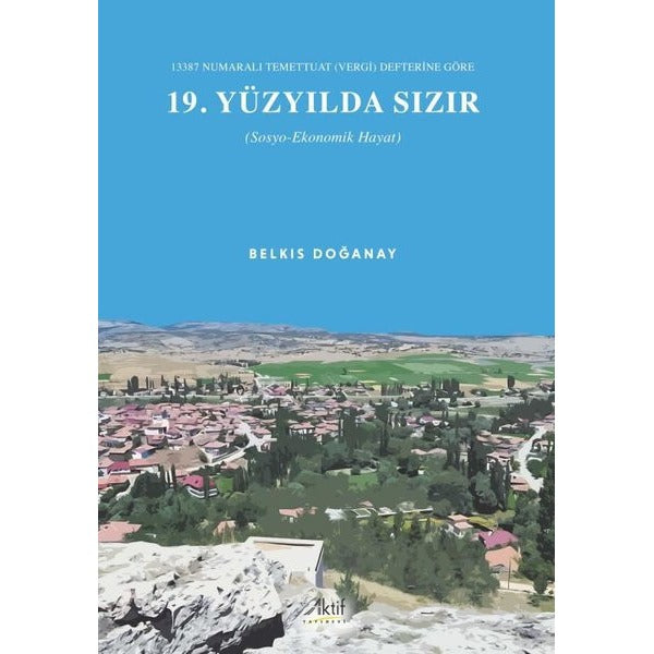 13387 Numaralı Temettuat (Vergi) Defterine Göre 19. Yüzyılda Sızır (Sosyo-Ekonomik Hayat) | Aktif Yayınevi (İnce Kapak)