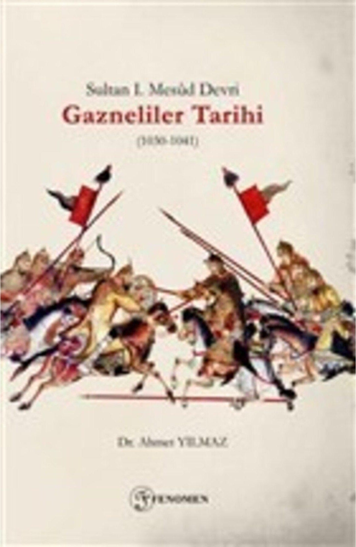 Sultan 1. Mesud Devri Gazneliler Tarihi (1030-1041) | Fenomen Yayıncılık (Ciltsiz)