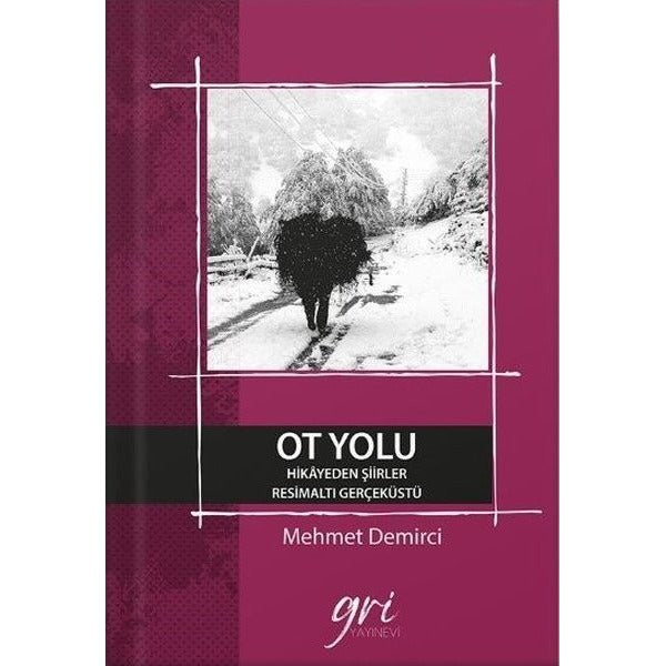Ot Yolu - Hikayeden Şiirler - Resimaltı Gerçeküstü | Gri Yayınevi (İnce Kapak)