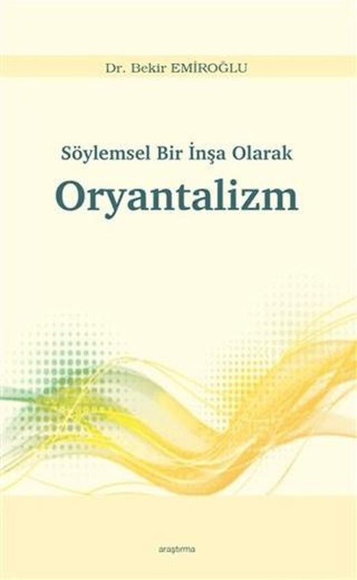 Söylemsel Bir İnşa Olarak Oryantalizm | Araştırma Yayınları (Ciltsiz)