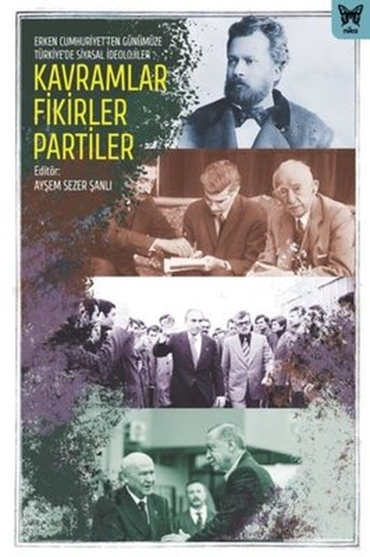 Kavramlar Fikirler Partiler - Erken Cumhuriyet'ten Günümüze Türkiyede'de Siyasal İdeolojiler | Nika Yayınevi