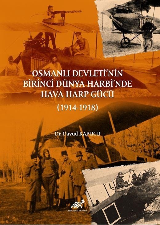 Osmanlı Devleti’nin Birinci Dünya Harbi’nde Hava Harp Gücü (1914-1918) | Paradigma Akademi Yayınları (Ciltsiz)