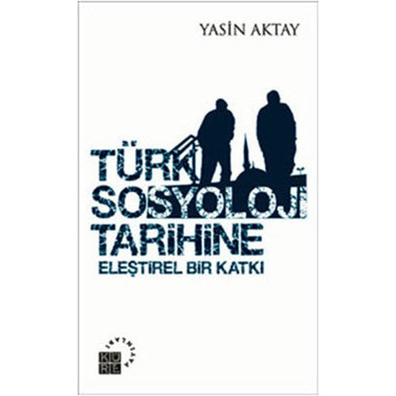 Türk Sosyoloji Tarihine Eleştirel Bir Katkı | Küre Yayınları