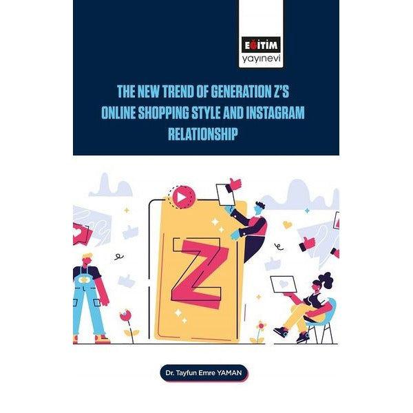 The New Trend of Generation Z's Online Shopping Style and Instagram Relationship | Eğitim Yayınevi (İnce Kapak)