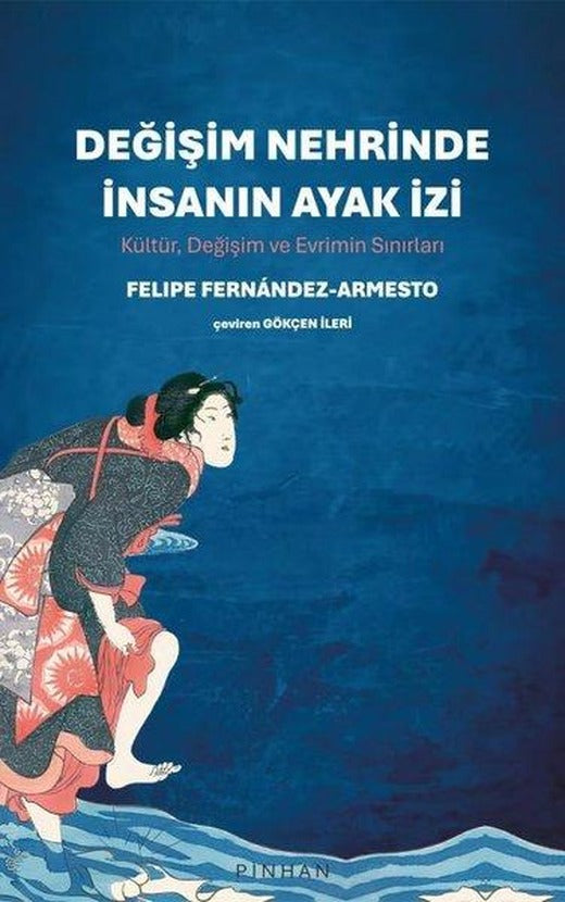 Değişim Nehrinde İnsanın Ayak İzi: Kültür Değişim ve Evrimin Sınırları | Pinhan Yayıncılık (İnce Kapak)