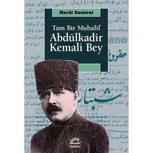 Abdülkadir Kemali Bey - Tam Bir Muhalif | İletişim Yayınları (İnce Kapak)
