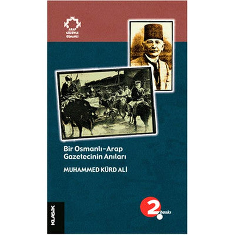 Bir Osmanlı Arap Gazetecinin Anıları | Klasik Yayınları