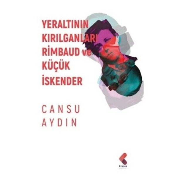 Yeraltının Kırılganları Rimbaud ve Küçük İskender | Klaros Yayınları