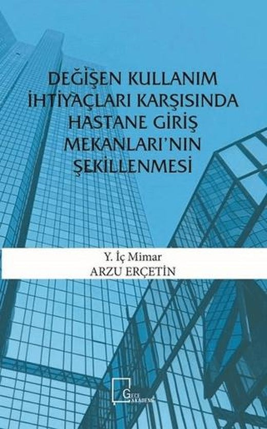 Değişen Kullanım İhtiyaçları Karşısında Hastane Giriş Mekanları’nın Şekillenmesi | Gece Akademi (Ciltsiz)