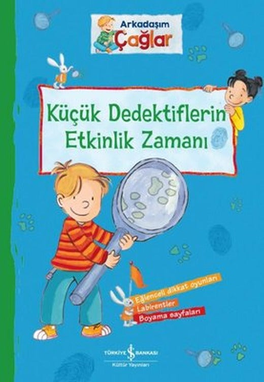 Küçük Dedektiflerin Etkinlik Zamanı - Arkadaşım Çağlar | İş Bankası Kültür Yayınları